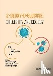 Kumar, Antresh - 2-Deoxy-D-Glucose: Chemistry and Biology