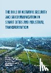 Ghonge, Mangesh M. - The Role of Network Security and 5G Communication in Smart Cities and Industrial Transformation