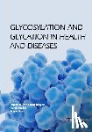 Malik, Parth - Glycosylation and Glycation in Health and Diseases