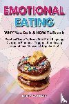 Barrett, Kitty - EMOTIONAL EATING - WHY You Do It & HOW To Beat It