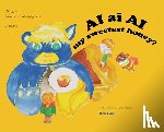 Lam, Rex - AI ai AI my sweetest honey?: "AI and I" Parent-child AI safety series