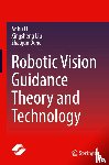 Li, Anhu, Liu, Xingsheng, Deng, Zhaojun - Robotic Vision Guidance Theory and Technology
