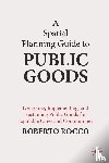 Rocco, Roberto - A Spatial Planning Guide to Public Goods