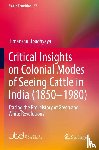 Upadhyaya, Himanshu - Critical Insights on Colonial Modes of Seeing Cattle in India (1850-1980)