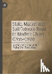 Jiang, Benmo, Zhou, Zhao, Tan, Yujing, Meng, Haoqi - State, Market and Salt-Tobacco Road in Modern China (1935–1949)