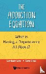 Low, Lambert (Institute Of Mental Health, Cheo, Sara (Ng Teng Fong General Hospital - The Addiction Equation: What Is Having A Dependency All About?