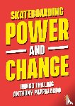 Willing, Indigo, Pappalardo, Anthony - Skateboarding, Power and Change