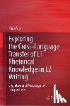 Wei, Xing - Exploring the Cross-Language Transfer of L1 Rhetorical Knowledge in L2 Writing