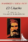 Domingo Faustino Sarmiento - El Chacho - Ultimo Caudillo De La Montonera De Los Llanos
