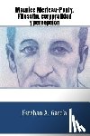 García, Esteban Andrés - Maurice Merleau-Ponty. Filosofía, corporalidad y percepción