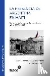 Hirst, Mónica - La presencia de Argentina en Haití: Contexto global, regional y experiencia militar (2004-2015)