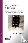 Jones, Daniel - Sexo, drogas & religión: Debates y políticas públicas sobre drogas y sexualidad en la Argentina democrática