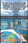 Nocelli, Claudio - The Navigator Who Crossed the Ice Walls: Worlds Beyond the Antarctica