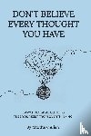 Allen, Matthew - DON'T BELIEVE EVERY THOUGHT YOU HAVE