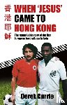 Currie, Derek - When 'Jesus' Came to Hong Kong