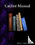 Goyal, Kovid - Calibre Manual