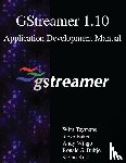 Baker, Steve, Wingo, Andy, Bultje, Ronald S. - GSTREAMER 110 APPLICATION DEVE