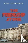Kirkpatrick, Andy - The Friendship Store: A Memoir of 1970s China