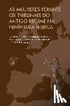Hernandéz, Margarita Torremocha - As mulheres Perante os Tribunais do antigo regime na Península Ibérica