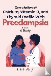 Singh, Lakbir - Correlation of Calcium, Vitamin D, and Thyroid Profile With Preeclampsia