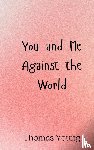 Young, Thomas - You and Me Against the World