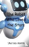 Harris, Charles - The Robot Who Loved the Stars