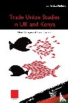 Flanagan, Nigel, Durrani, Shiraz - Trade Union Studies in the UK and Kenya