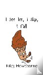 Hawthorne, Riley - I See Ice, I Slip, I Fall