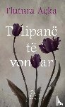 Açka, Flutura - Tulipanë te vonuar