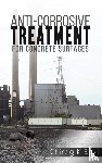 Baxi, Chirag K - Anti-Corrosive Treatment for Concrete Surfaces
