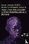  - Some Unsung Black Revolutionary Voices and Visions from Pre-Colony to Post-Independence and Beyond