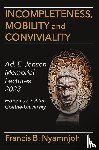 Nyamnjoh, Francis B. - Incompleteness Mobility and Conviviality