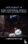 Mavhungu, Khaukanani - Witchcraft in Post-colonial Africa. Beliefs, techniques and containment strategies