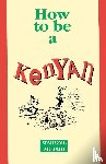 Wahome Mutahi - How to Be a Kenyan