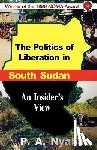 Nyaba, Peter Adwok - The Politics of Liberation in South Sudan