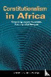  - Constitutionalism in Africa. Creating Opportunities, Facing Challenges