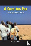 Mugyenyi, Peter - A Cure Too Far. The struggle to end HIV/AIDS