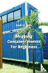 Cole, Andrei - Shipping Container Homes For Beginners