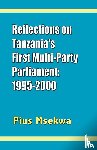 Msekwa, Pius - Reflections on Tanzania's First Multi-party Parliament: 1995-2000