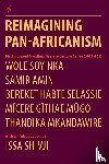 Soyinka, Professor Wole, Amin, Samir, Mkandawire, Thandika - Reimagining Pan-Africanism. Distinguished Mwalimu Nyerere Lecture Series 2009-2013