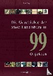 Pauly, Michel - Die Geschichte der Stadt Luxemburg in 99 Objekten