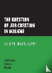 Banda, Chifuniro Eliazar - The question of job creation in Malawi