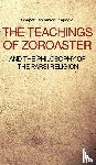 Kapadia, Shaporji Aspaniarji - The Teachings of Zoroaster and the philosophy of the Parsi religion