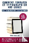 Lebrunet, Jérémie - Comment formater et typographier vos livres: pour démarcher des éditeurs ou s'autoéditer