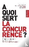 Charbit, Nicolas, Behar-Touchais, Martine, Amaro, Rafael - A Quoi Sert La Concurrence ?