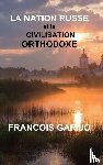 Garijo, Francois - La Nation Russe Et La Civilisation Orthodoxe