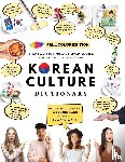 Kang, Woosung - [FULL COLOR] KOREAN CULTURE DICTIONARY - From Kimchi To K-Pop and K-Drama Cliches. Everything About Korea Explained!
