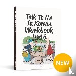  - Talk To Me In Korean Workbook - Level 6