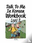  - Talk To Me In Korean Workbook - Level 8