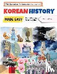 Kang, Woosung - Korean History Made Easy - For Kids and Adults Alike! With Illustrations for Comprehensive Learning
